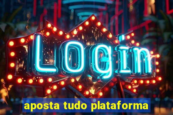 aposta tudo plataforma